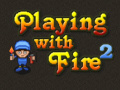 Game Playing with Fire 2