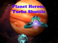 Jeu Planet Heroes Turbo Shuttle   