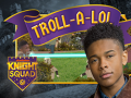 Game Knight Squad: Troll-A-Lol