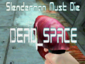 Game Slenderman Must Die DEAD SPACE