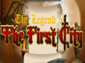 Jeu The legend of the First City