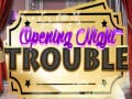 Game Opening Night Trouble