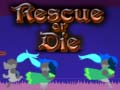 Game Rescue or Die