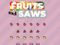 Jeu Fruits and Saws