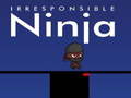 Jeu Irresponsible ninja