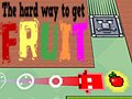 Game The Hard Way To Get Fruit
