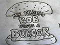 Game My Friend Bob Wants a Burger