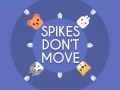 Game Spikes Don't Move