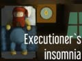 Game Executioner's insomnia