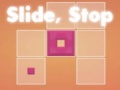 Game Slide, Stop