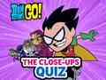 Game Teen Titans Go! The Close-ups Quiz