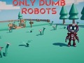 Game Only Dumb Robots