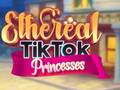 Jeu Ethereal TikTok Princesses