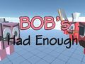 Game Bob's Had Enough