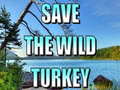 Game Save The Wild Turkey