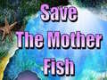 Game Save The Mother Fish 