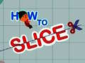 Jeu How to slice