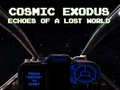 Jeu Cosmic Exodus: Echoes of A Lost World