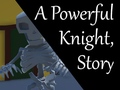 Jeu A Powerful Knight, Story