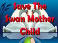 Jeu Save The Swan Mother Child