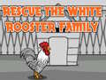 Jeu Rescue The White Rooster Family