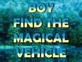 Jeu Boy Find The Magical Vehicle