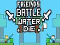 Game Friends Battle Water Die