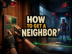 Jeu How to get a NEIGHBOR