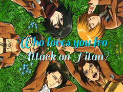 Jeu Who loves you from Attack on Titan?